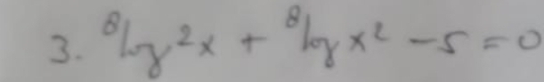 ^8log^2x+^8log x^2-5=0