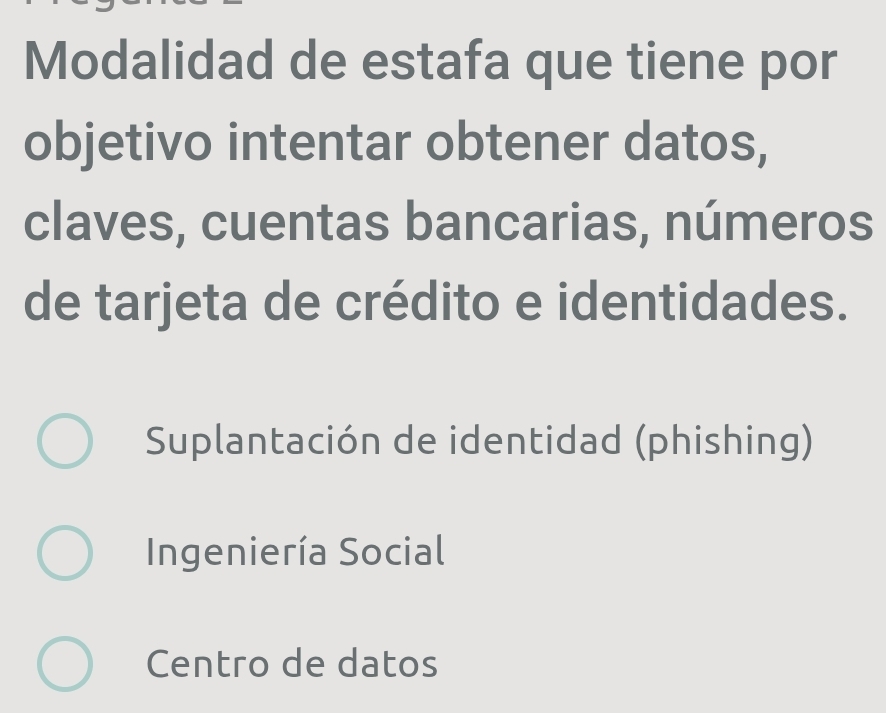 Modalidad de estafa que tiene por
objetivo intentar obtener datos,
claves, cuentas bancarias, números
de tarjeta de crédito e identidades.
Suplantación de identidad (phishing)
Ingeniería Social
Centro de datos