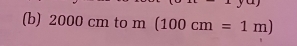 2000 cm to m° (100cm=1m)