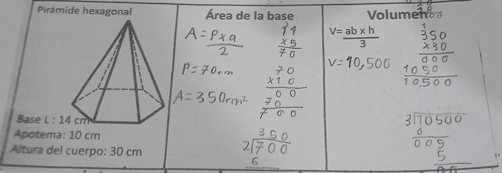 Pirámide hexagonal Área de la base Volumenos
V= (ab* h)/3 
Apotema: 10 cm
Artura del cuerpo: 30 cm