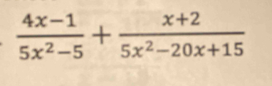  (4x-1)/5x^2-5 + (x+2)/5x^2-20x+15 