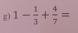 1- 1/3 + 4/7 =