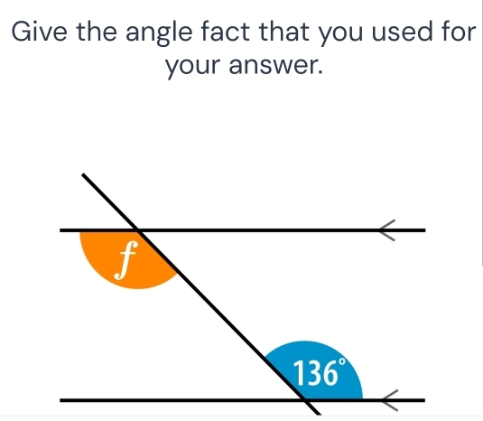 Give the angle fact that you used for
your answer.