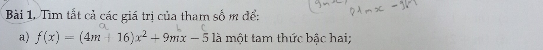 Tìm tất cả các giá trị của tham số m để: 
a) f(x)=(4m+16)x^2+9mx-5 là một tam thức bậc hai;