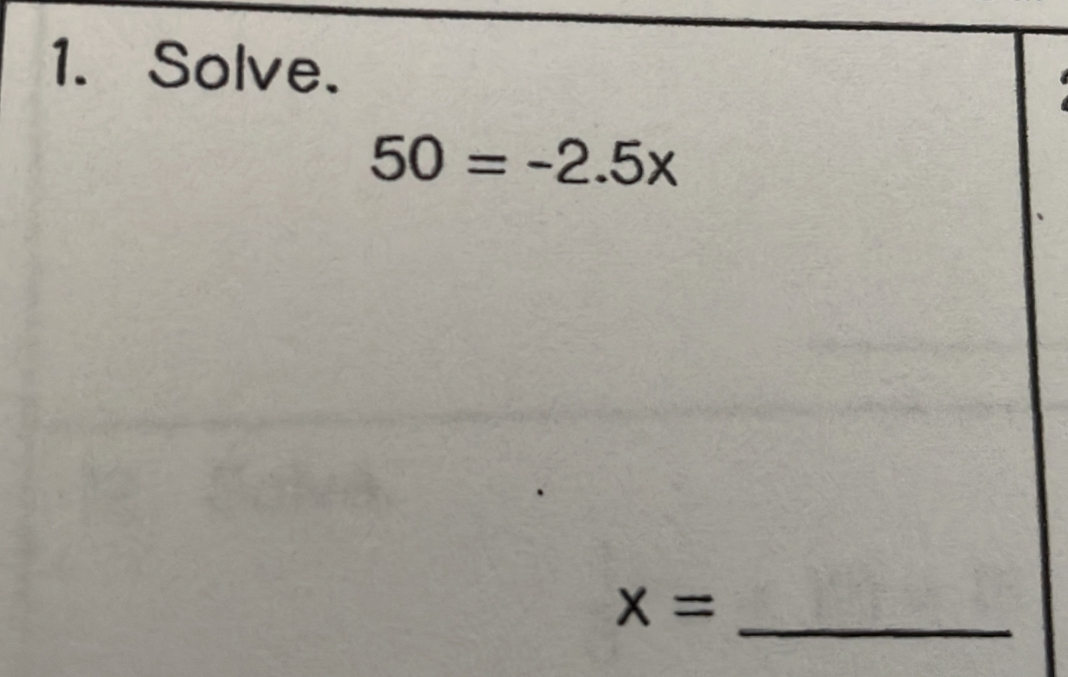 Solve.
50=-2.5x
x=
_