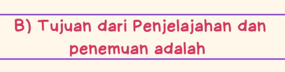 Tujuan dari Penjelajahan dan 
penemuan adalah