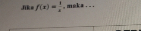 .Jika f(x)= 1/x  , maka . . .