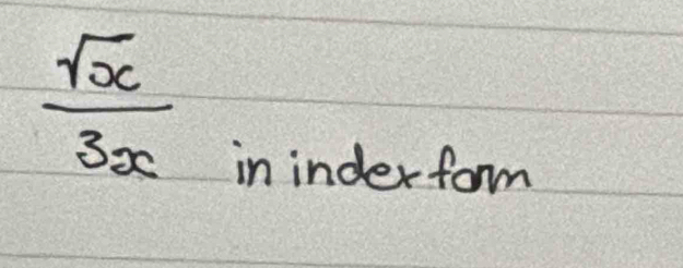  sqrt(x)/3x 
in inderform