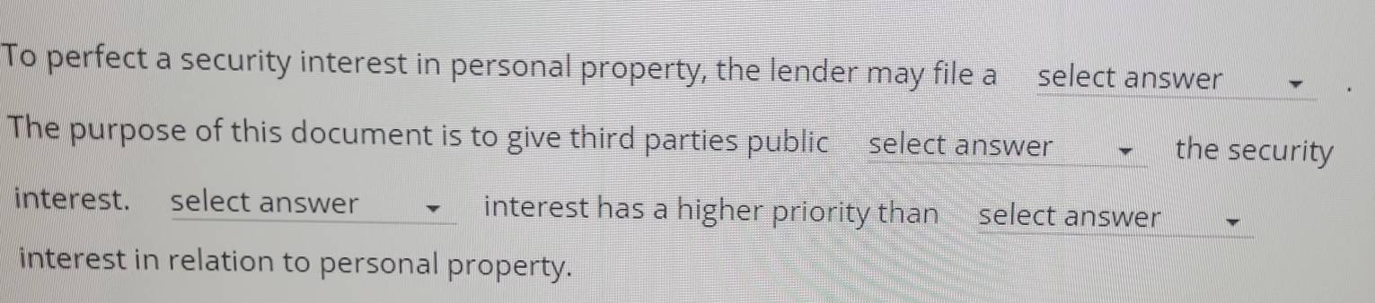 Solved: To perfect a security interest in personal property, the lender ...