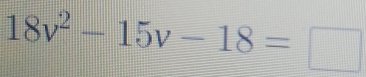 18v^2-15v-18=□