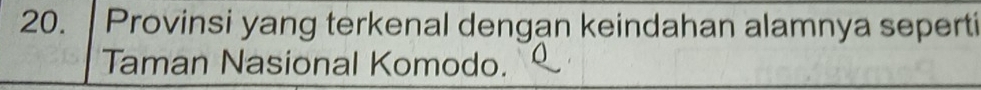 Provinsi yang terkenal dengan keindahan alamnya seperti 
Taman Nasional Komodo.