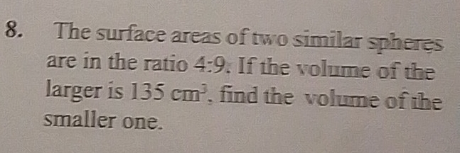 Solved: The surface areas of two similar spheres are in the ratio 4:9 ...