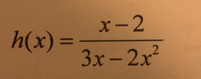 h(x)= (x-2)/3x-2x^2 