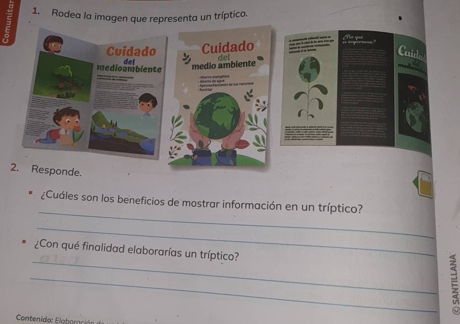 Rodea la imagen que representa un tríptico. 
_ 
¿Cuáles son los beneficios de mostrar información en un tríptico? 
_ 
_ 
¿Con qué finalidad elaborarías un tríptico? 
_ 
Contenido: Elaborac ón