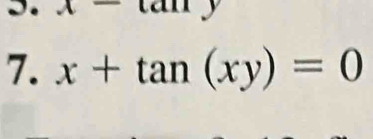 x-tan y
7. x+tan (xy)=0