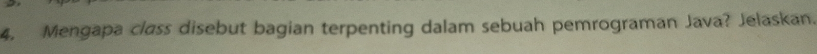 Mengapa class disebut bagian terpenting dalam sebuah pemrograman Java? Jelaskan.