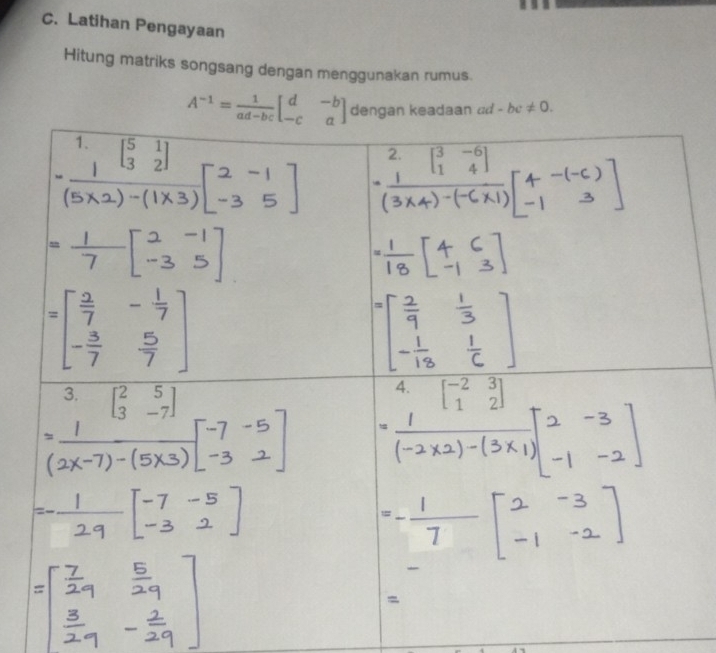 Latihan Pengayaan
Hitung matriks songsang dengan menggunakan rumus.
A^(-1)= 1/ad-bc beginbmatrix d&-b -c&aendbmatrix an dd -bc!= 0.