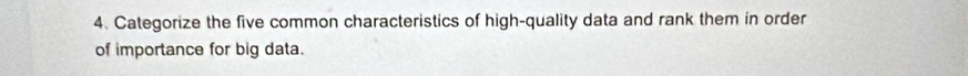 Categorize the five common characteristics of high-quality data and rank them in order 
of importance for big data.