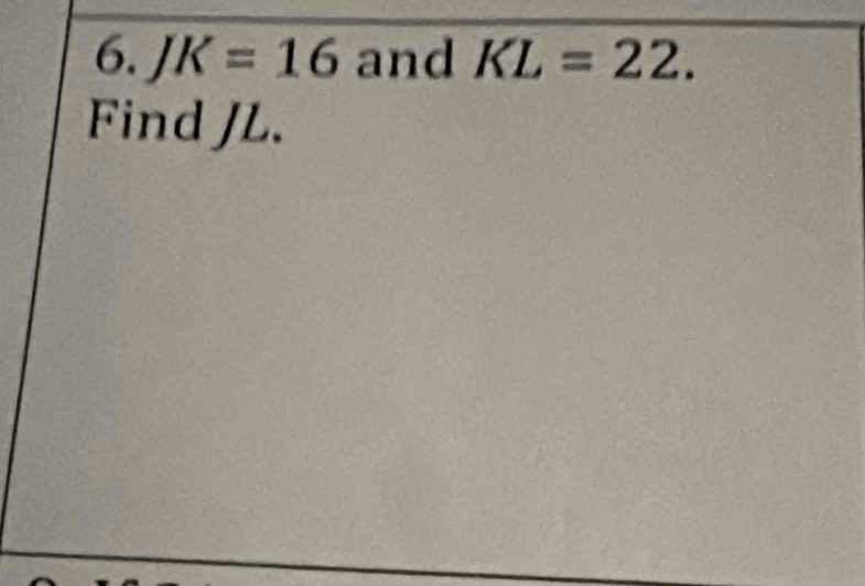 K=16 and KL=22. 
Find JL.