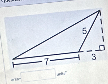 Que
area=□ units^2