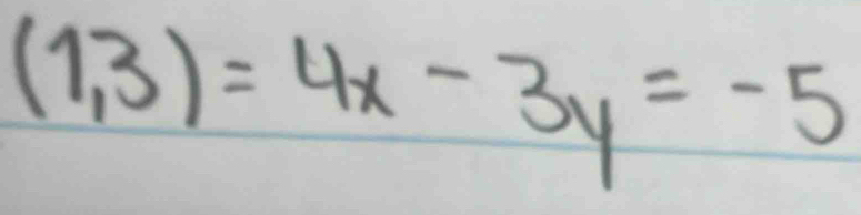 (1,3)=4x-3y=-5