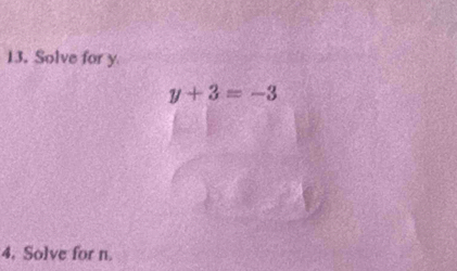 Solve for y
y+3=-3
4. Solve for n.