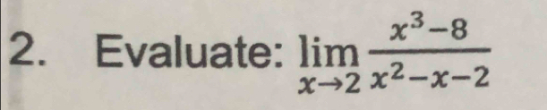 Evaluate: limlimits _xto 2 (x^3-8)/x^2-x-2 