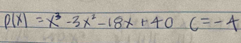 P(x)=x^3-3x^2-18x+40C=-4