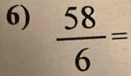 Solved: 58/6 = [Math]