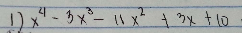 1 x^4-3x^3-11x^2+3x+10