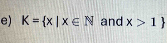 K= x|x∈ N and x>1