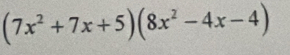 (7x^2+7x+5)(8x^2-4x-4)