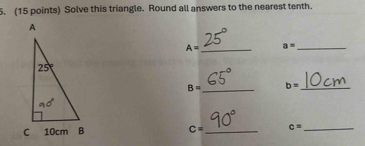 Solve this triangle. Round all answers to the nearest tenth.
_ A=
a= _
_ B=
b= _
C= _ c= _