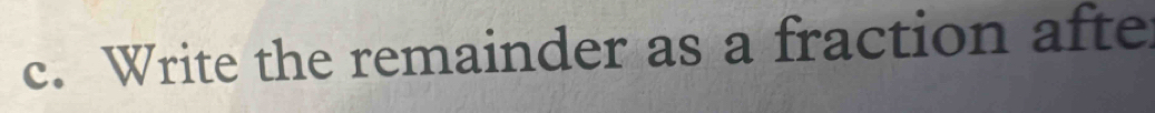 Write the remainder as a fraction afte