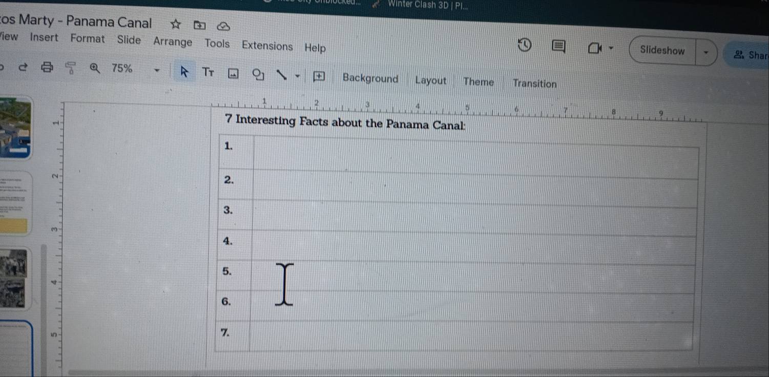 Winter Clash 3D | PI.., 
tos Marty - Panama Canal 
View Insert Format Slide Arrange Tools Extensions Help 
Slideshow 2 Shar 
Tr
75% Background Layout Theme Transition 
m