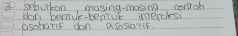 sebuikan masing-mosing conToh 
dari benruk-beniuk intecaksi 
GsohaTiF dan DisosiaTiF.