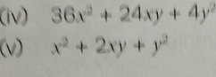 (iv) 36x^2+24xy+4y^2
(v) x^2+2xy+y^2