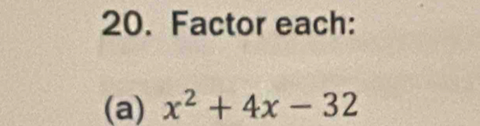 Factor each: 
(a) x^2+4x-32