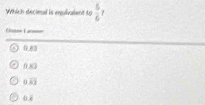 Which décimal is equivalent 16  5/6 
Co C
0_ 87
0.83
0overline 83
Goverline 8