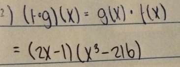 (f· g)(x)=g(x)· f(x)
=(2x-1)(x^3-216)