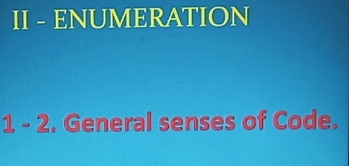 II - ENUMERATION 
1 - 2. General senses of Code.