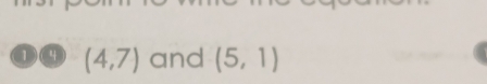 1) (4 (4,7) and (5,1)