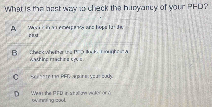 Solved: What is the best way to check the buoyancy of your PFD? A ...