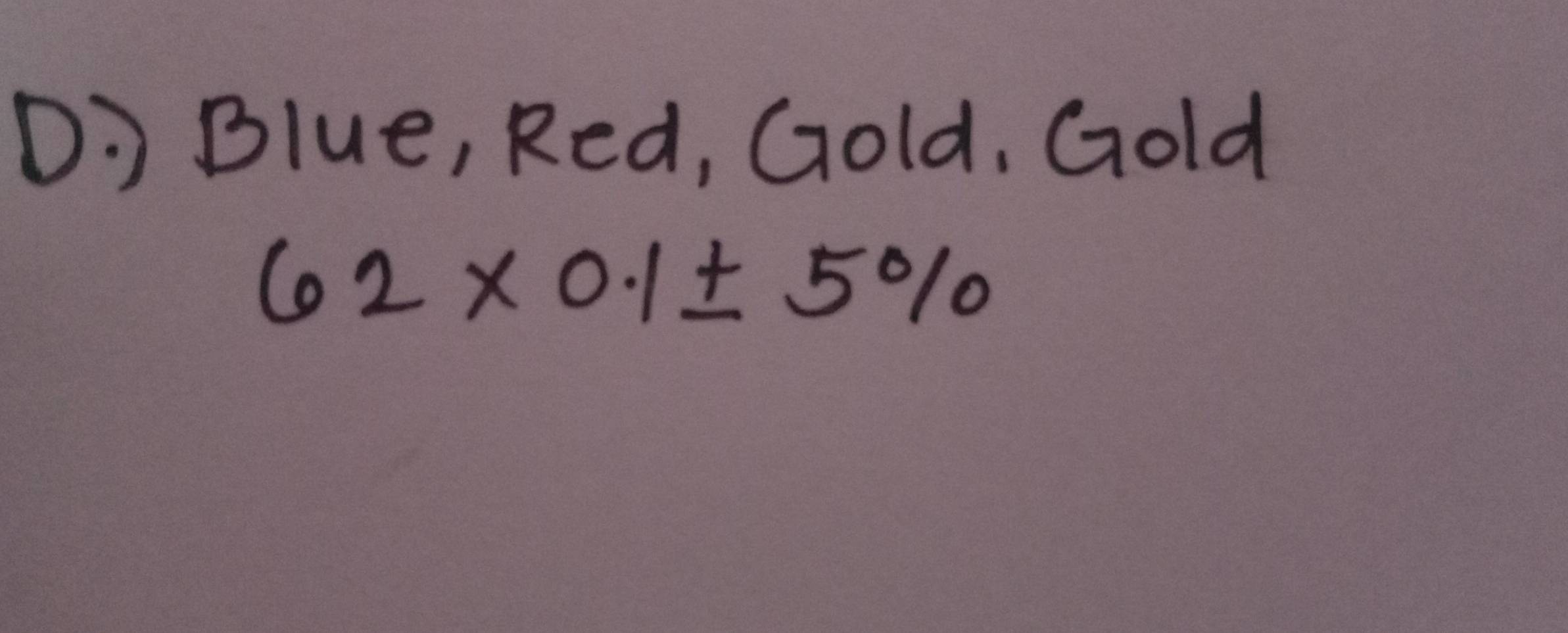 Blue, Red, Gold, Gold
62* 0.1± 5%