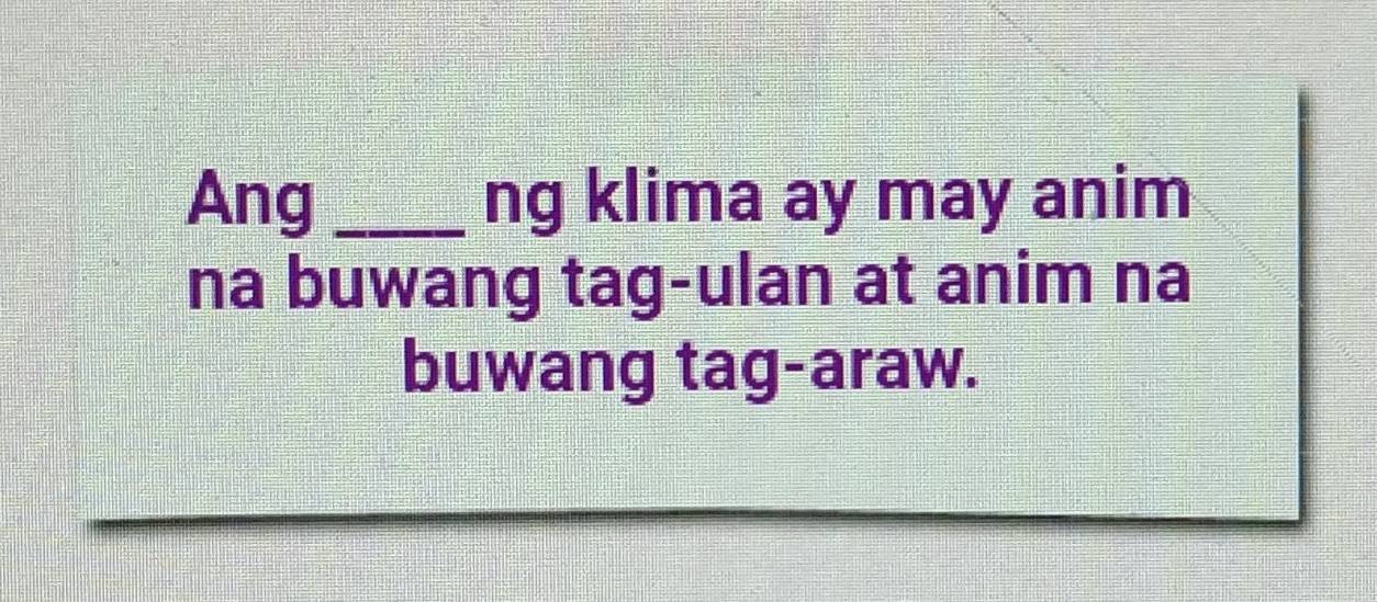 Ang _ng klima ay may anim 
na buwang tag-ulan at anim na 
buwang tag-araw.