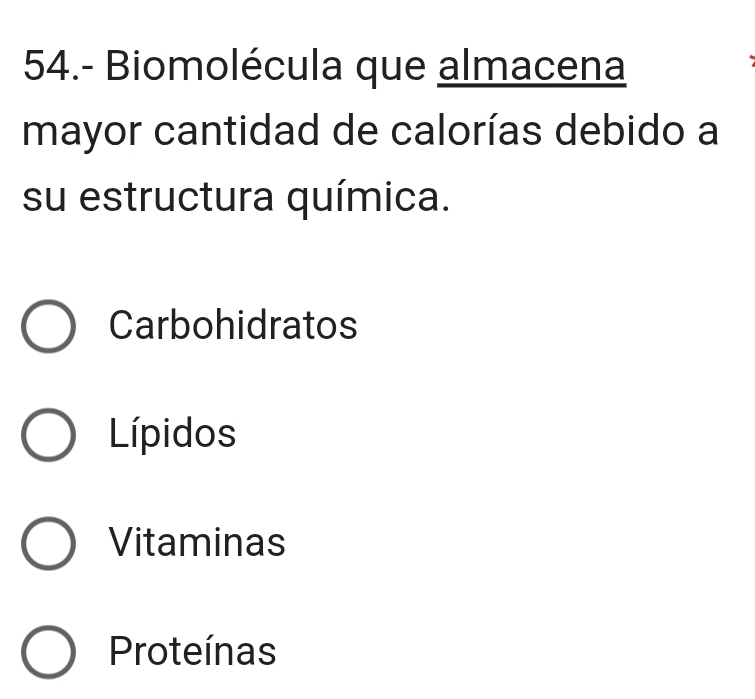 54.- Biomolécula que almacena
mayor cantidad de calorías debido a
su estructura química.
Carbohidratos
Lípidos
Vitaminas
Proteínas