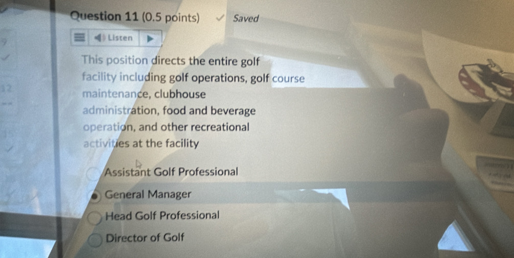 Saved
Listen
This position directs the entire golf
facility including golf operations, golf course

maintenance, clubhouse
administration, food and beverage
operation, and other recreational
activities at the facility
Assistant Golf Professional
General Manager
Head Golf Professional
Director of Golf