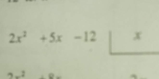 2x^2+5x-12□ x
2x^2+8x°