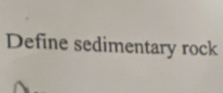 Define sedimentary rock