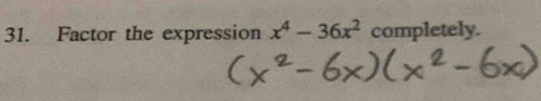 Factor the expression x^4-36x^2 completely.